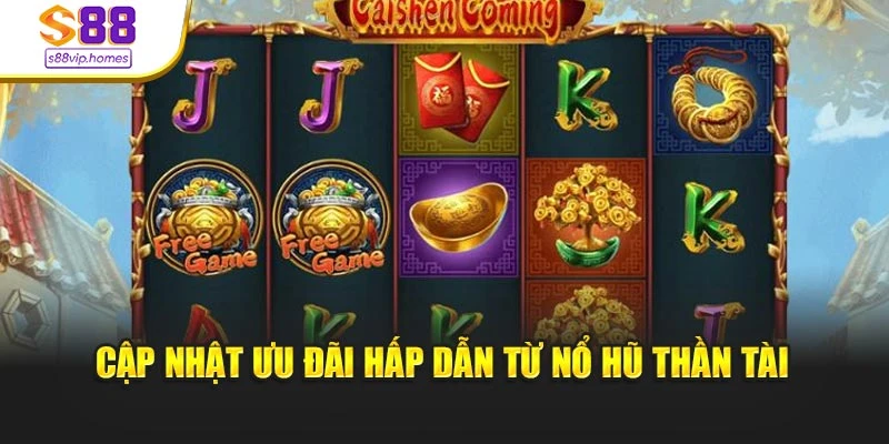 Cập nhật ưu đãi hấp dẫn từ nổ hũ thần tài