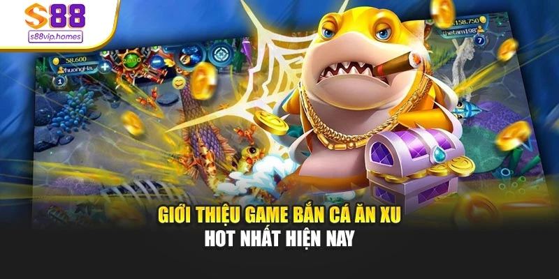 Giới thiệu game bắn cá ăn xu hot nhất hiện nay