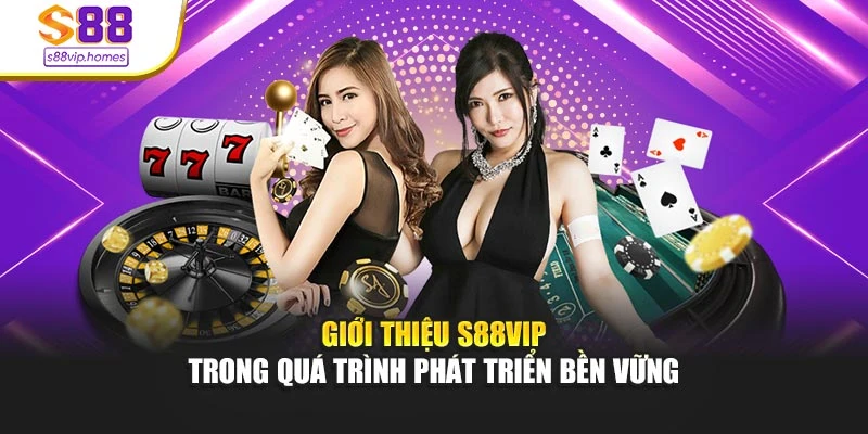 Giới thiệu s88vip trong quá trình phát triển bền vững