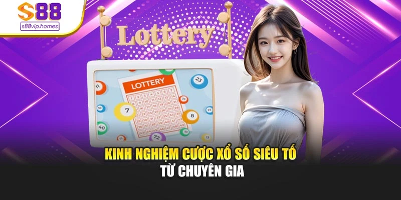 Kinh nghiệm cược xổ số siêu tốc từ chuyên gia