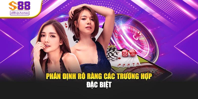 Phân định rõ ràng các trường hợp đặc biệt