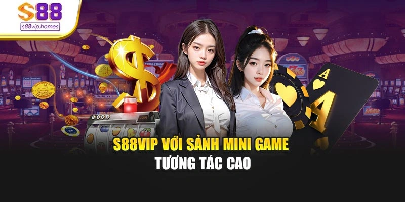 S88vip với sảnh mini game tương tác cao