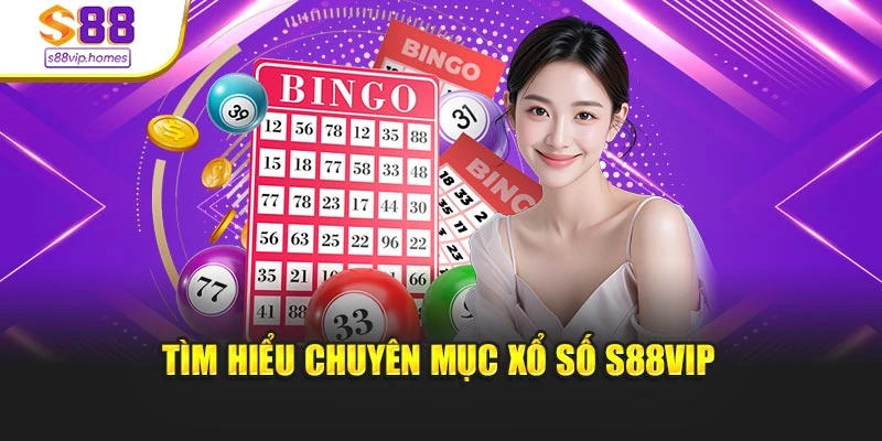 Tìm hiểu chuyên mục xổ số s88vip