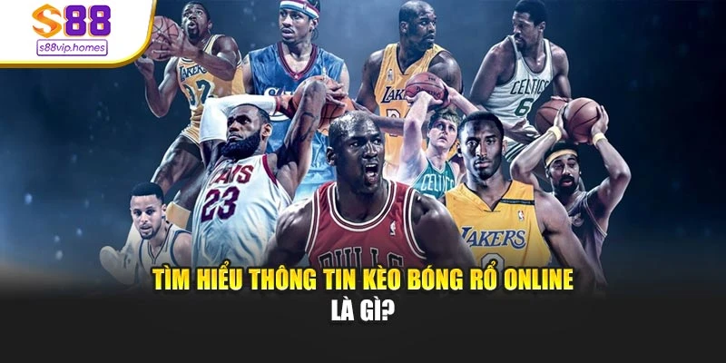 Tìm hiểu thông tin kèo bóng rổ online là gì?